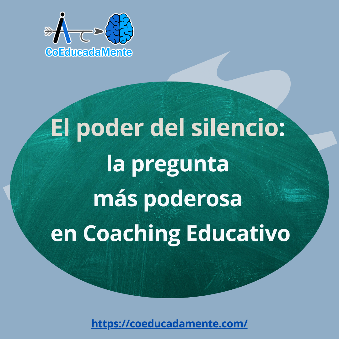 El poder del silencio: la pregunta más poderosa en Coaching Educativo